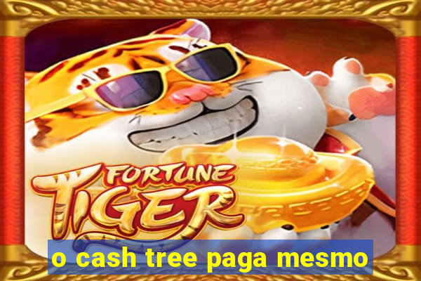 o cash tree paga mesmo